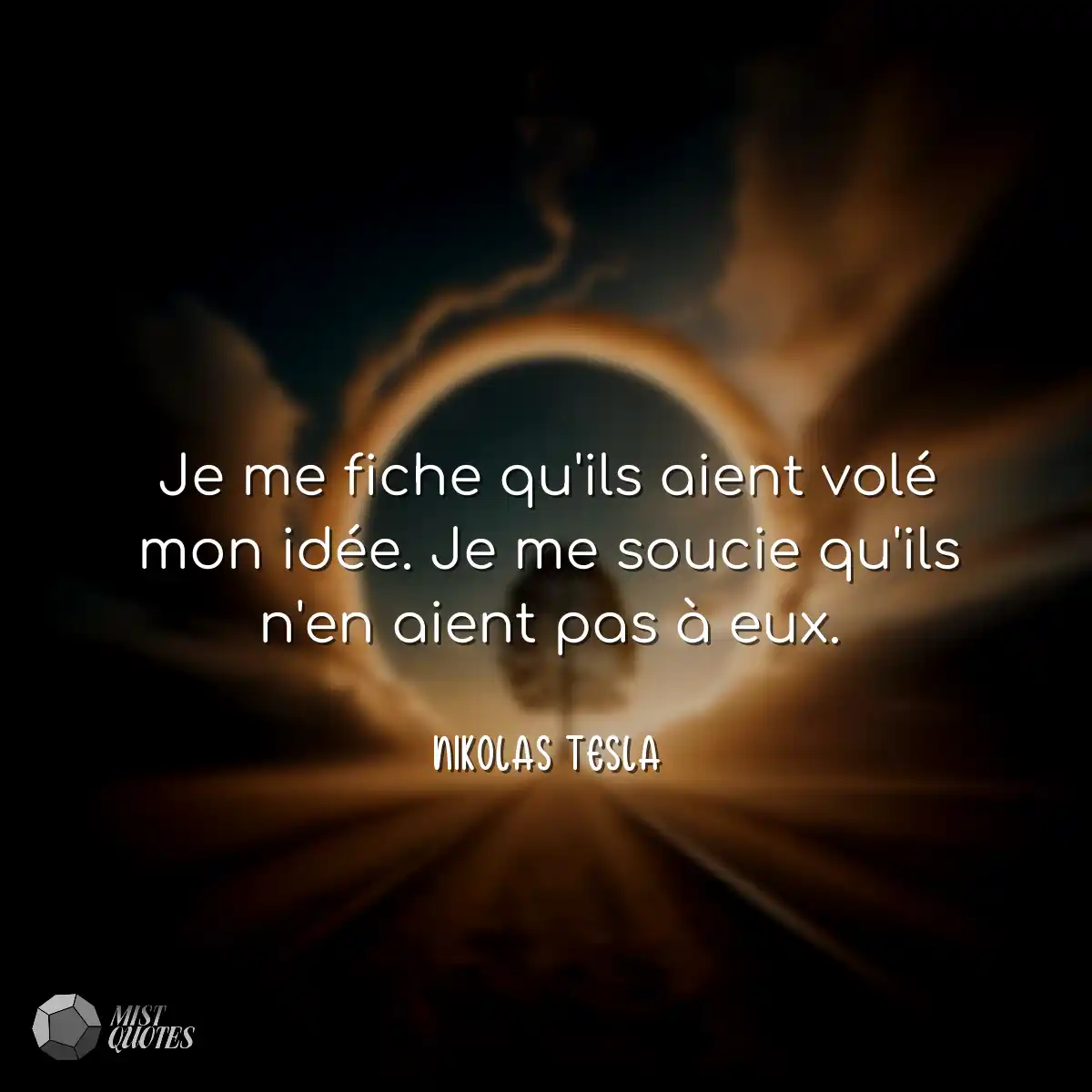 Je me fiche qu'ils aient volé mon idée. Je me souc
