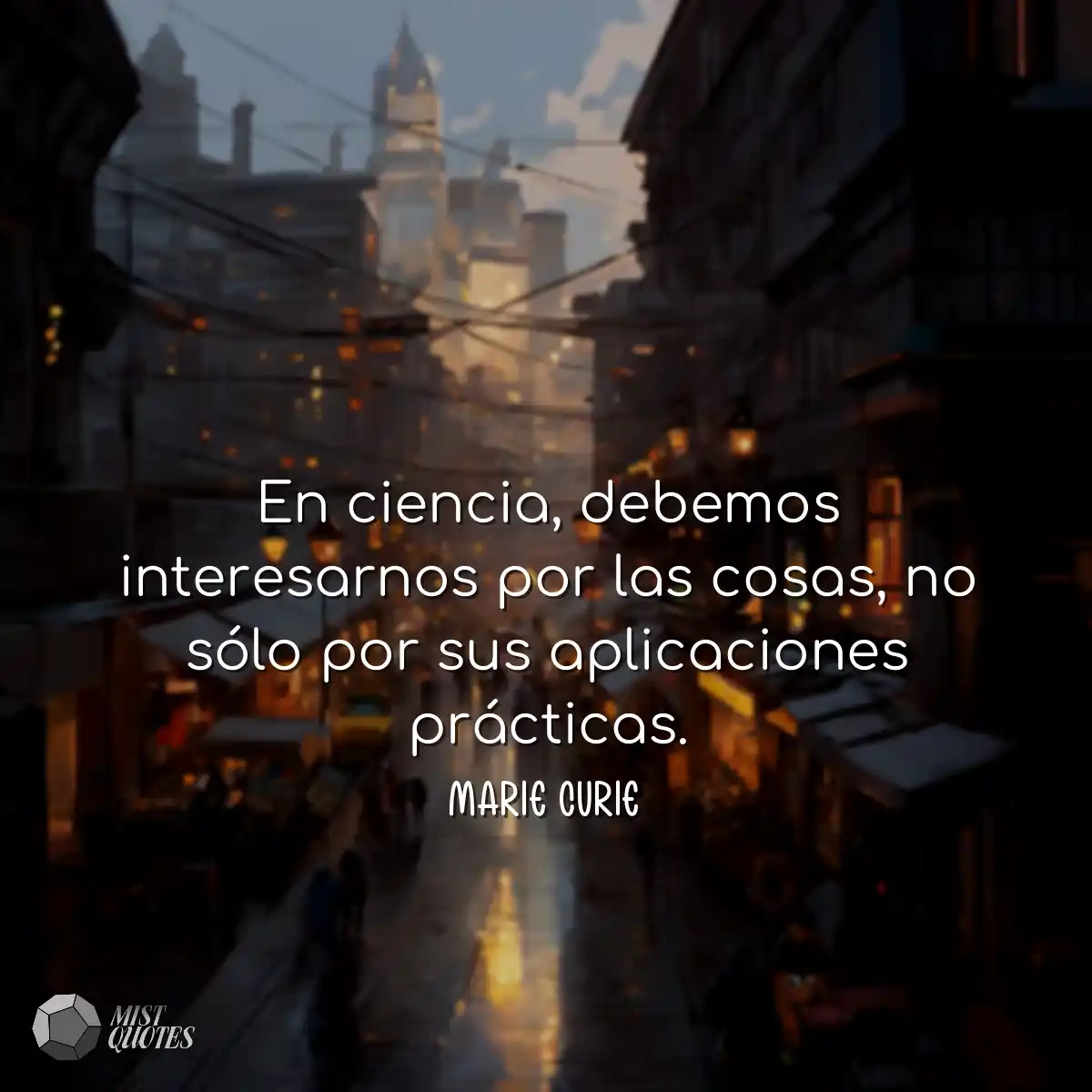 En ciencia, debemos interesarnos por las