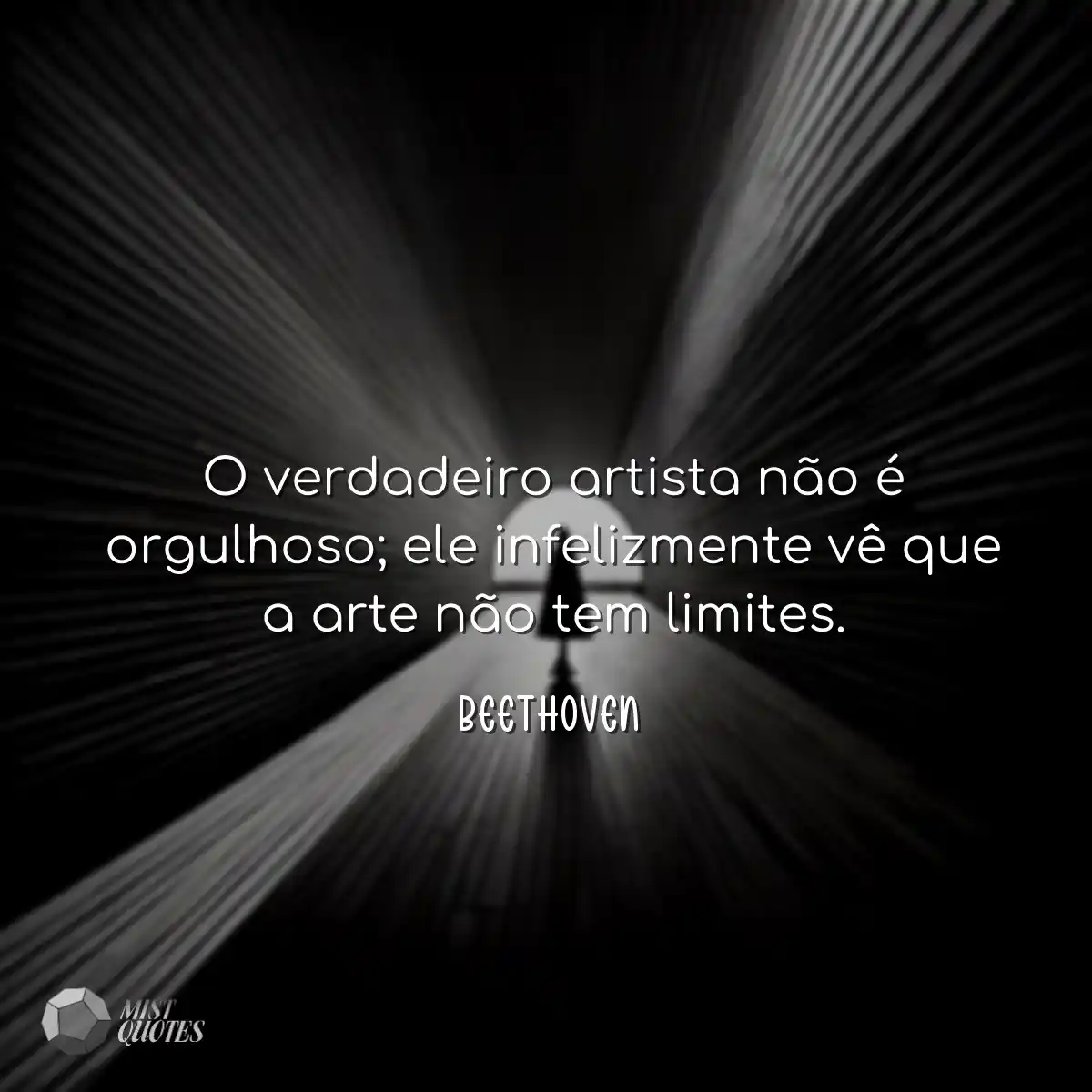 O verdadeiro artista não é orgulhoso; ele infelizm