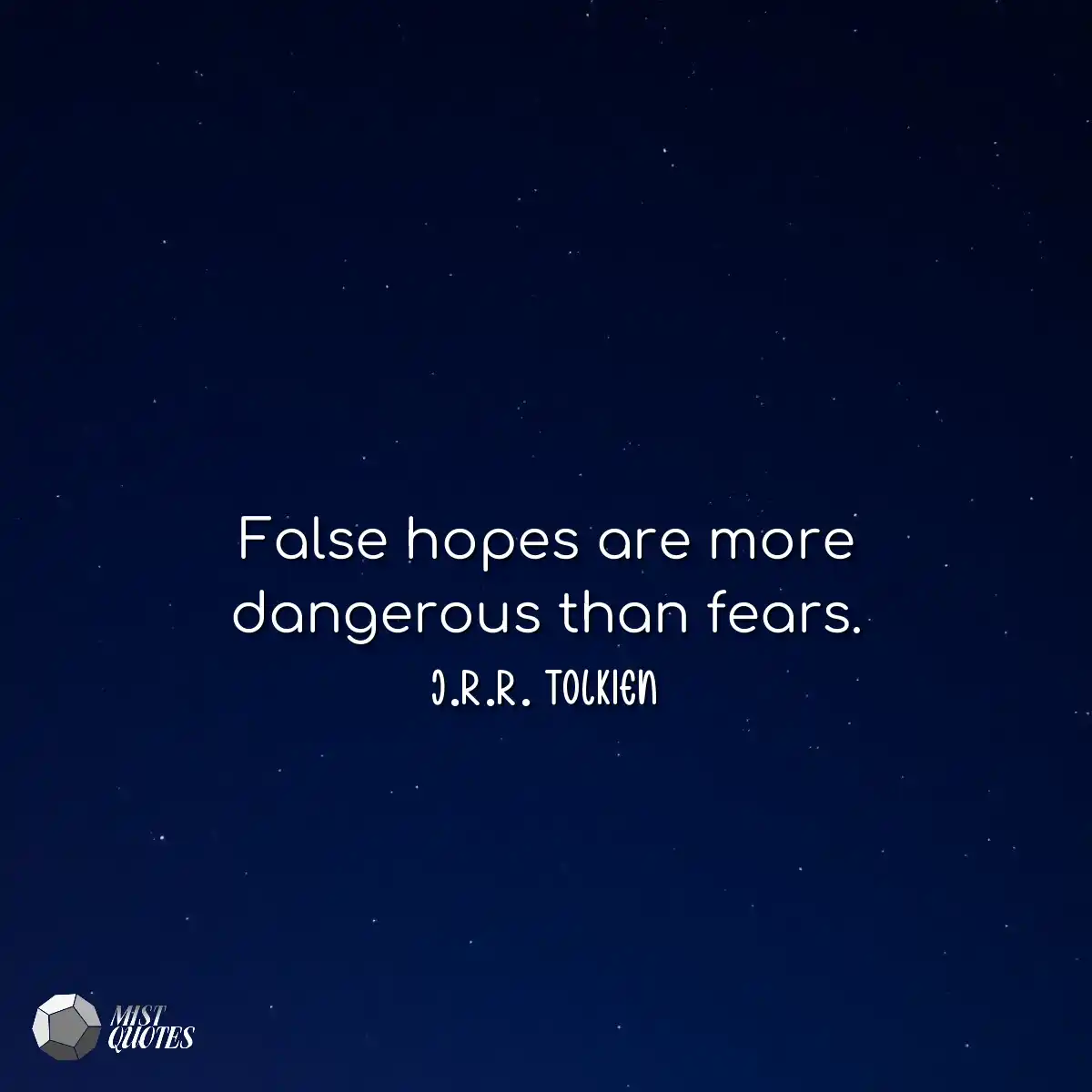 False hopes are more dangerous than fear