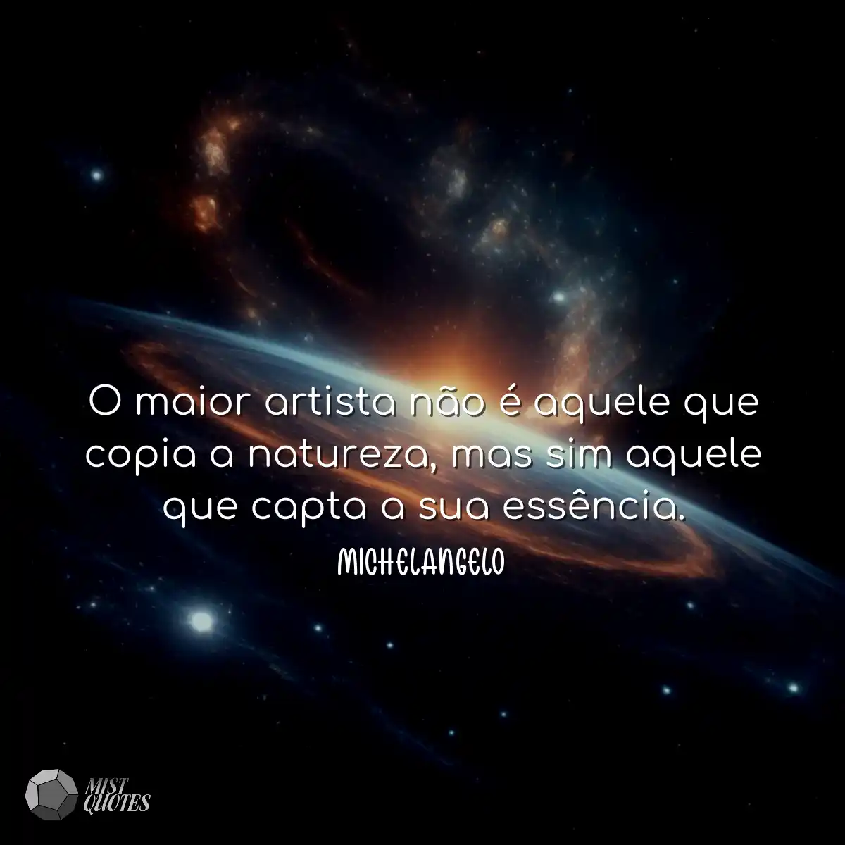 O maior artista não é aquele que copia a natureza,