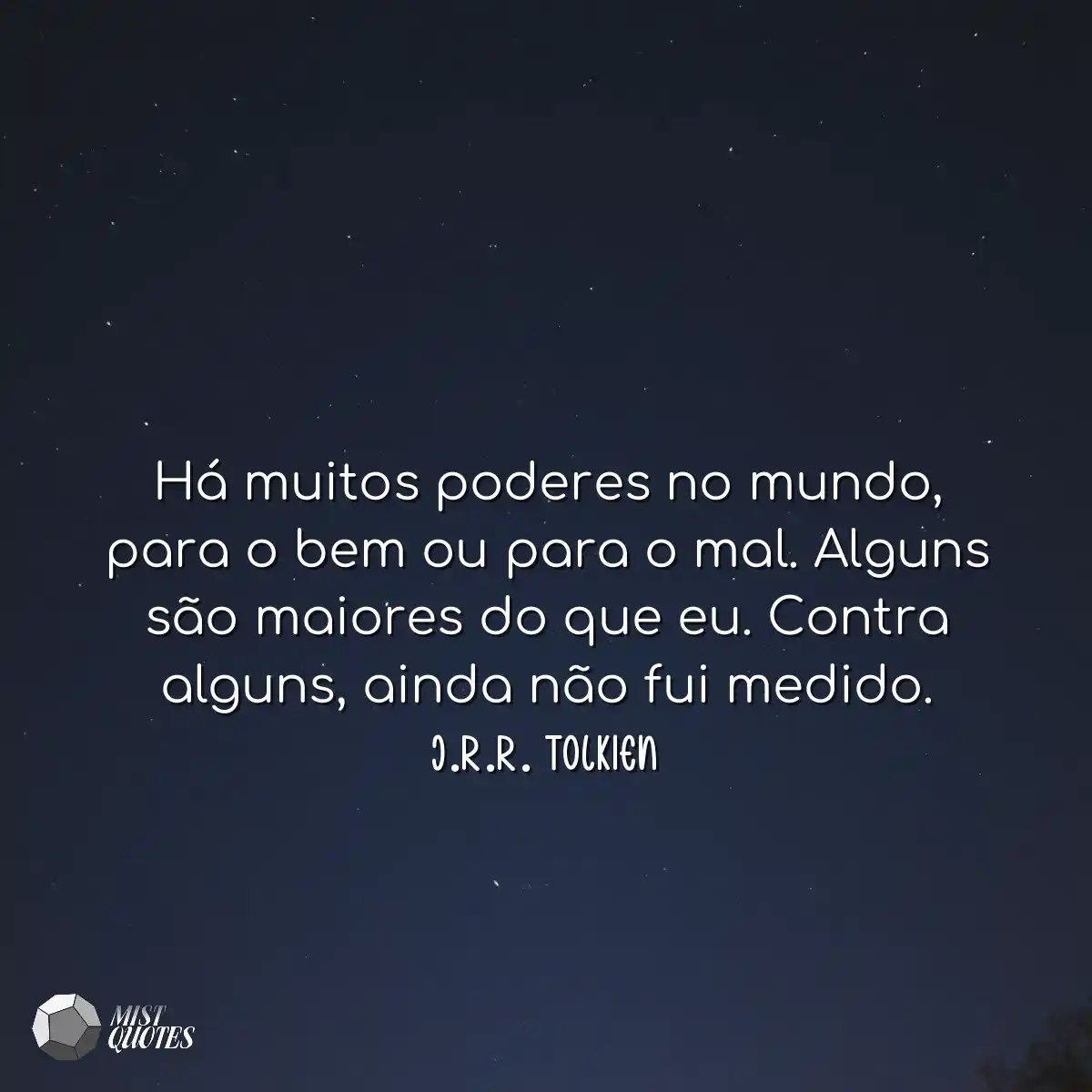 Há muitos poderes no mundo, para o bem 