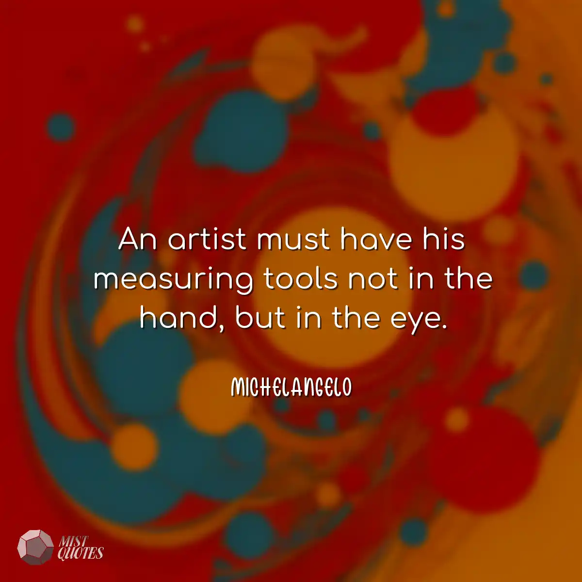 An artist must have his measuring tools 