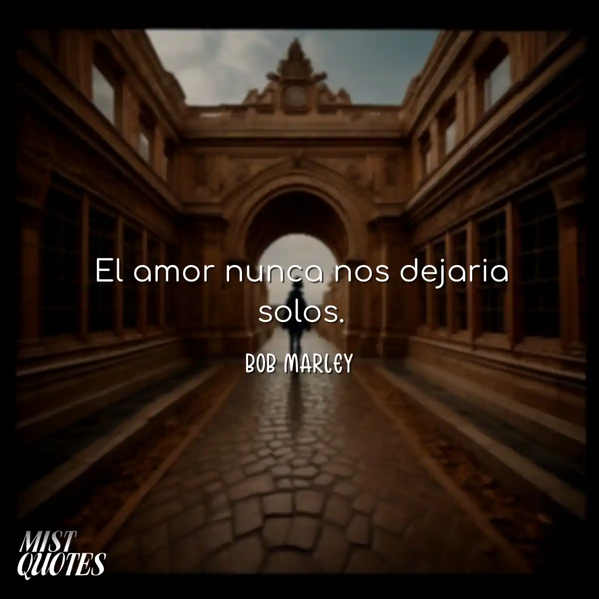 El amor nunca nos dejaria solos.