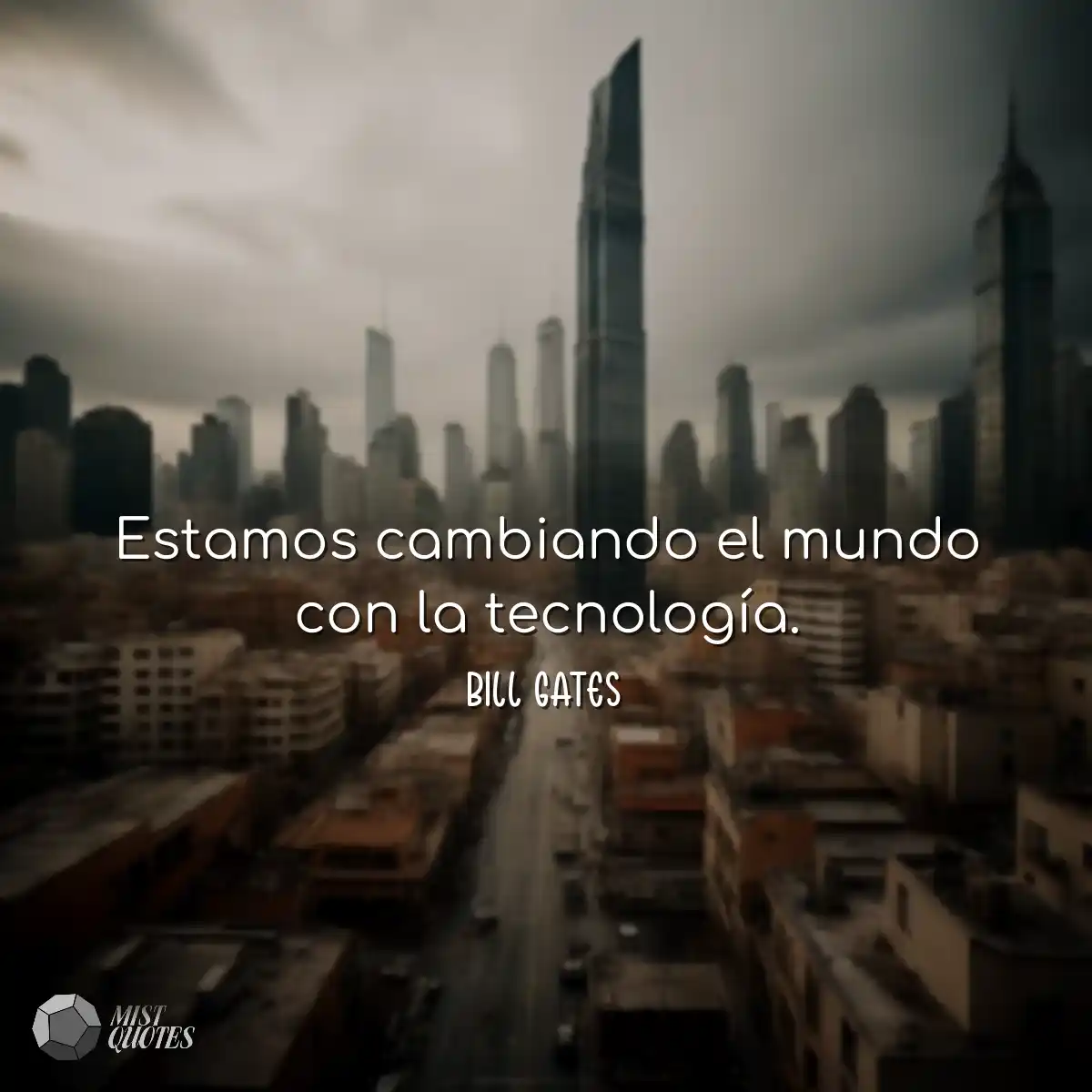 Estamos cambiando el mundo con la tecnología.