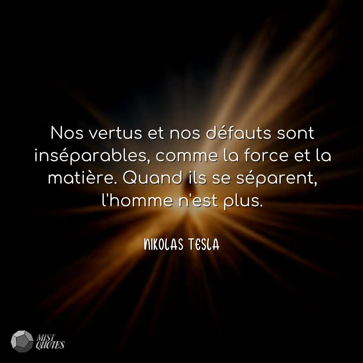 Nos vertus et nos défauts sont inséparables, comme