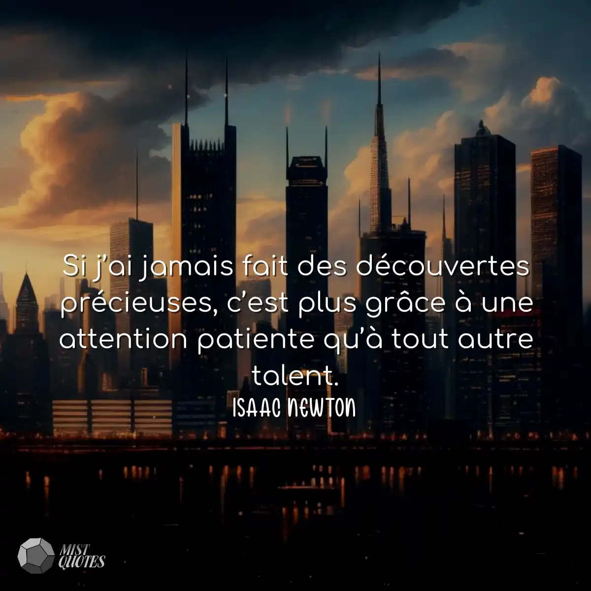 Si j’ai jamais fait des découvertes précieuses, c’