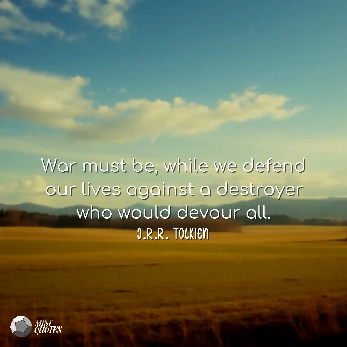 War must be, while we defend our lives a
