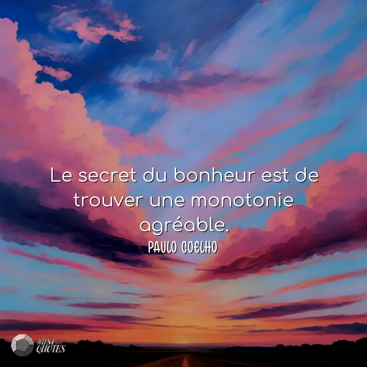 Le secret du bonheur est de trouver une monotonie 