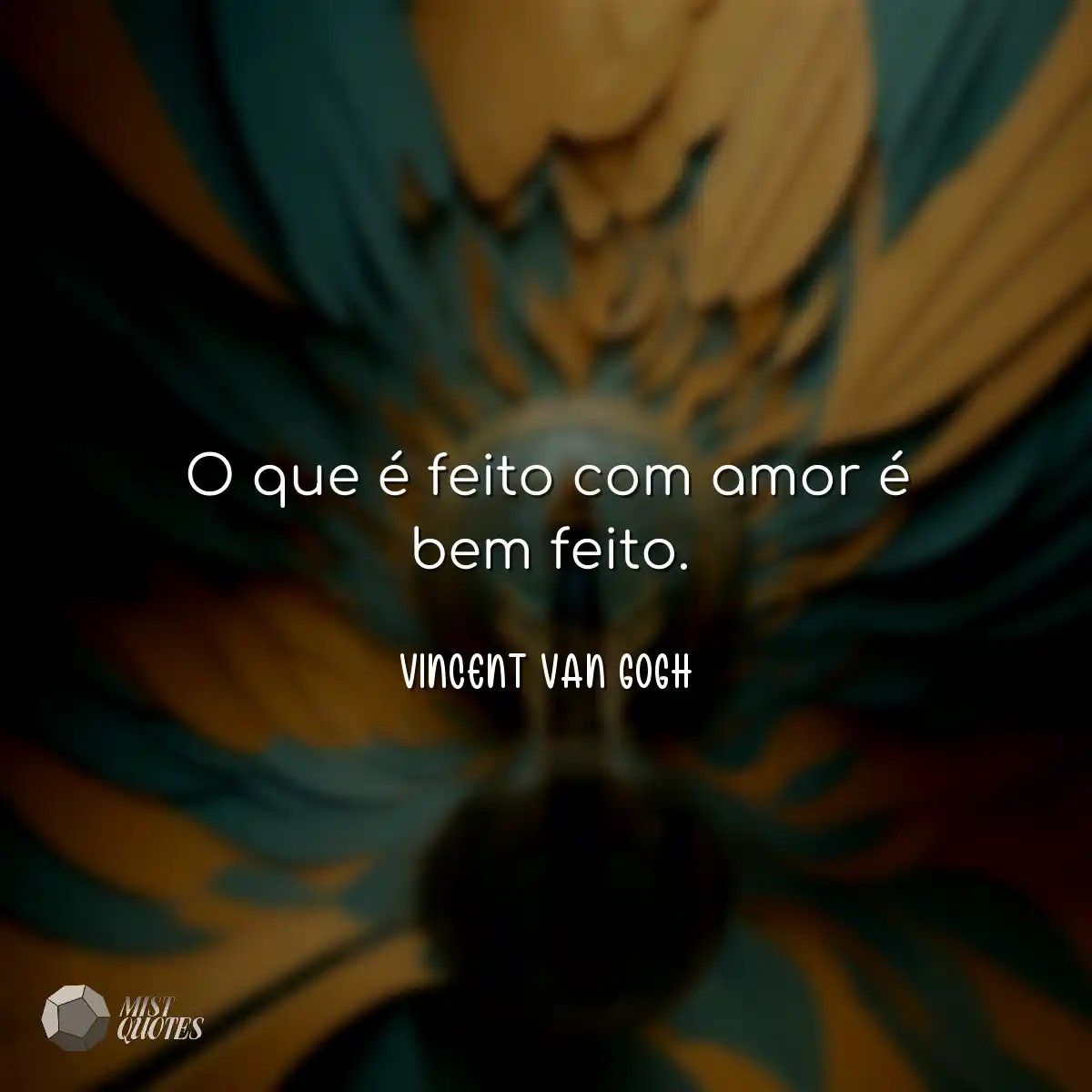 O que é feito com amor é bem feito.