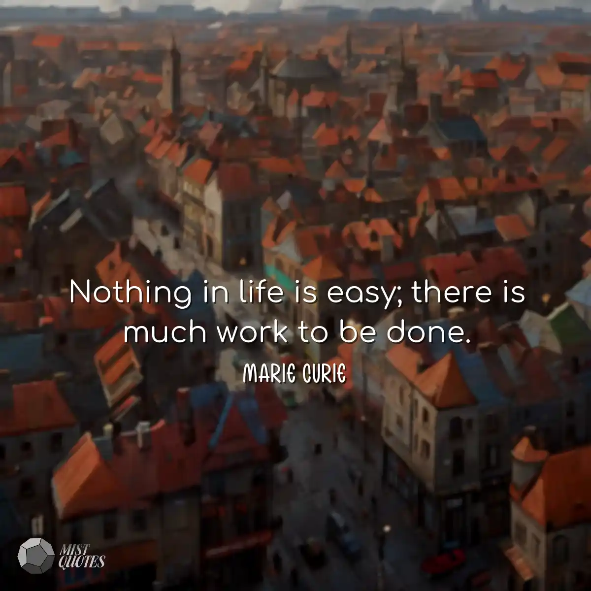 Nothing in life is easy; there is much w