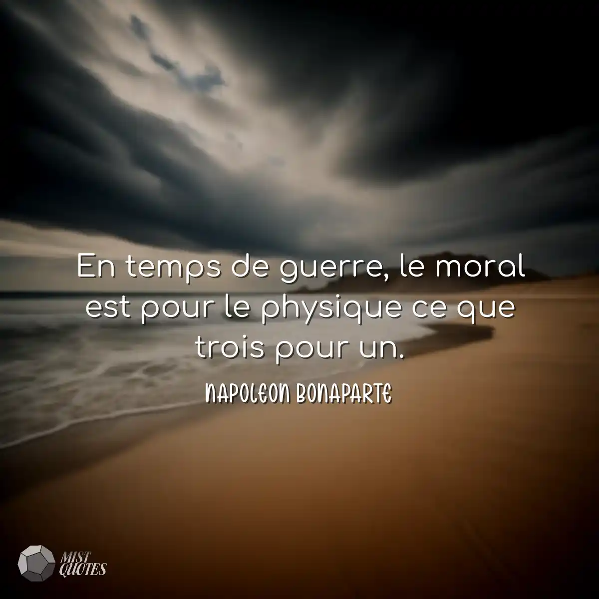 En temps de guerre, le moral est pour le physique 