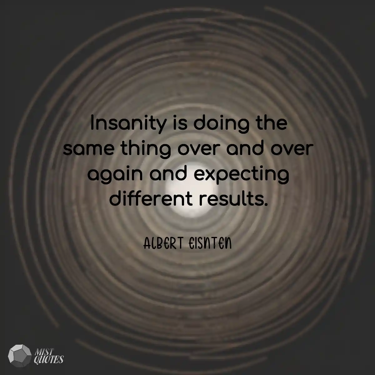 Insanity is doing the same thing over an