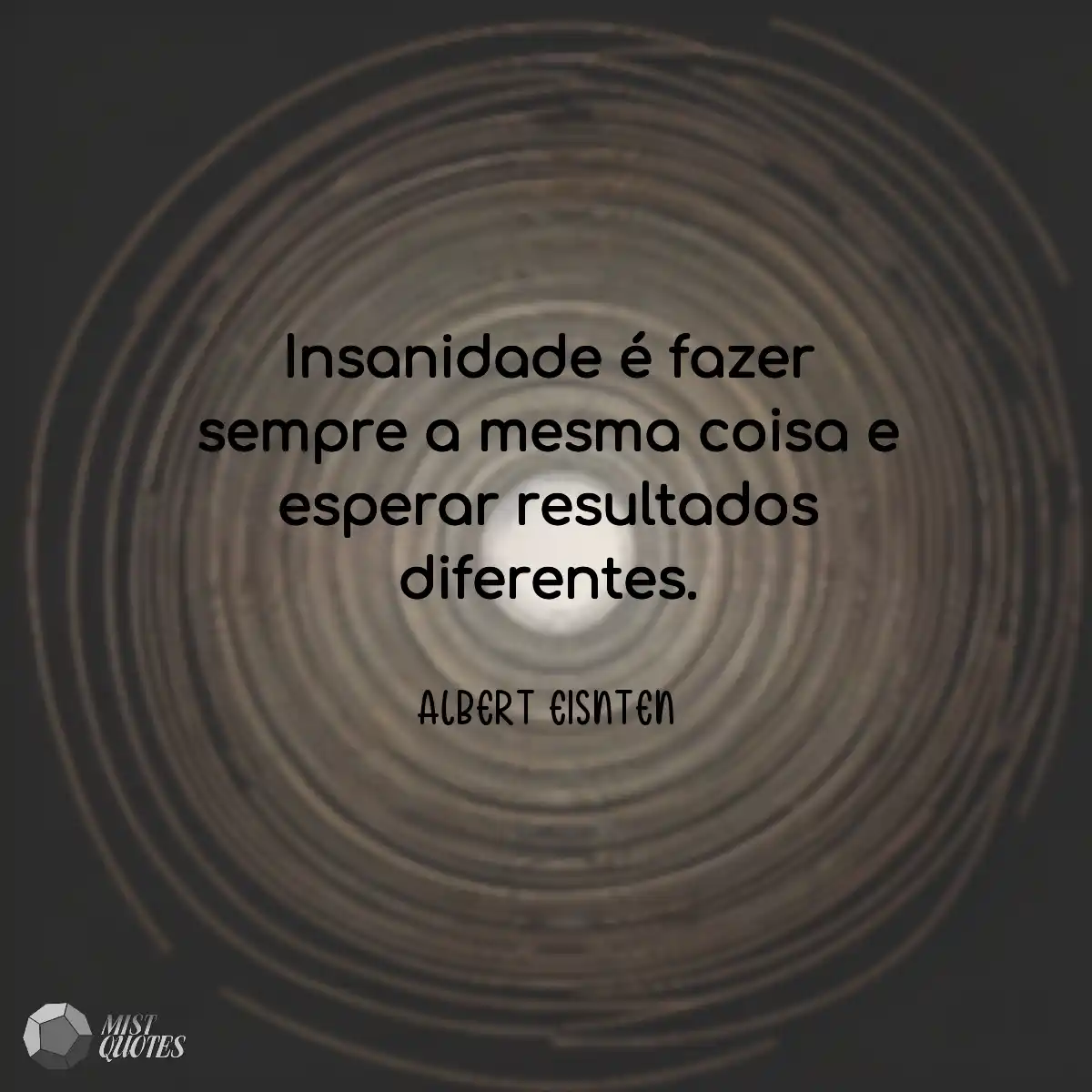Insanidade é fazer sempre a mesma coisa