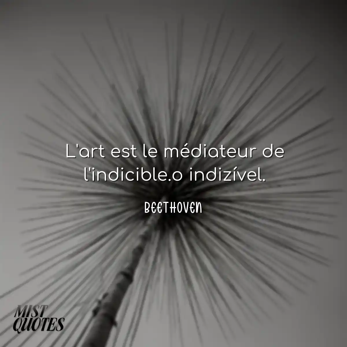 L'art est le médiateur de l'indicible.