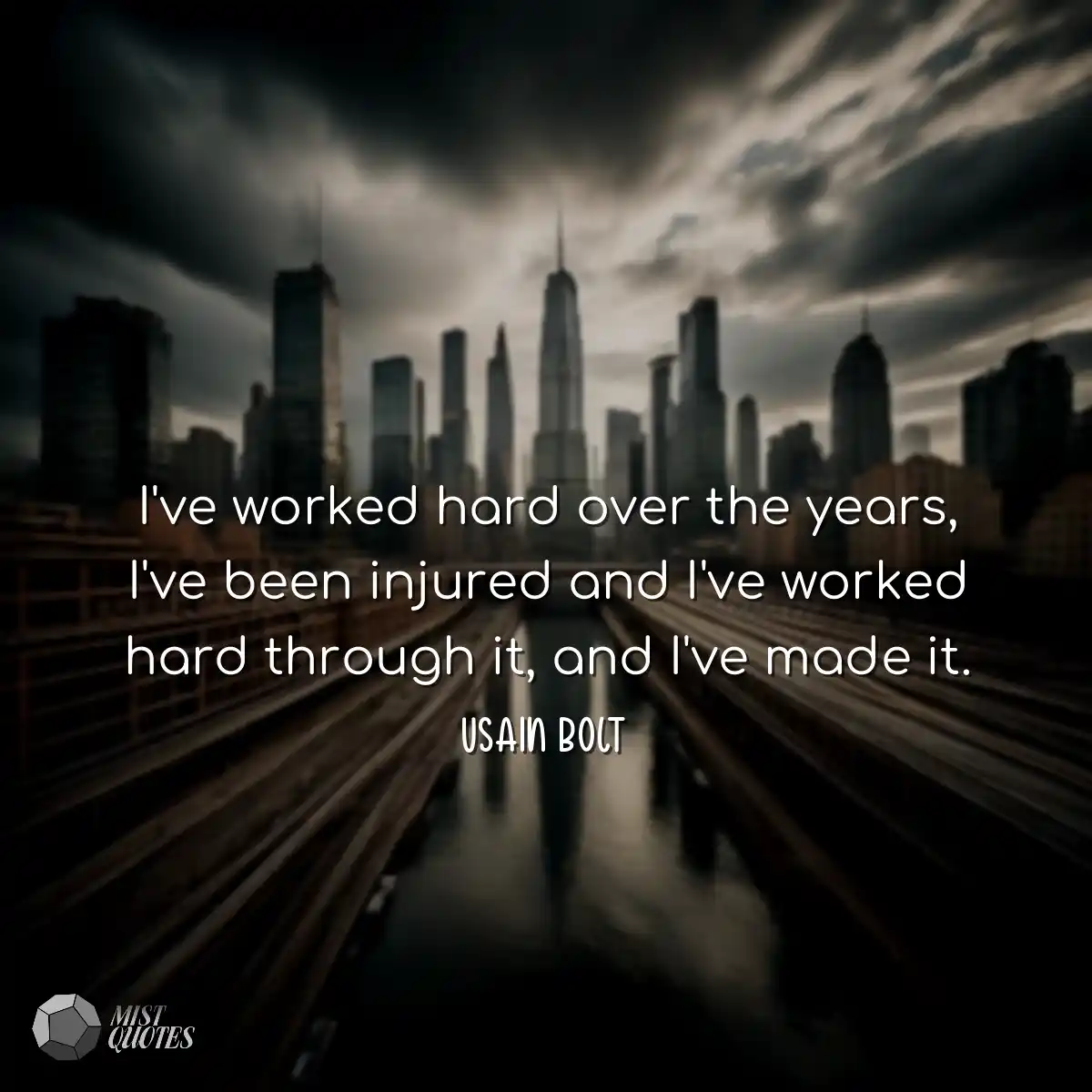 I've worked hard over the years, I've been injured