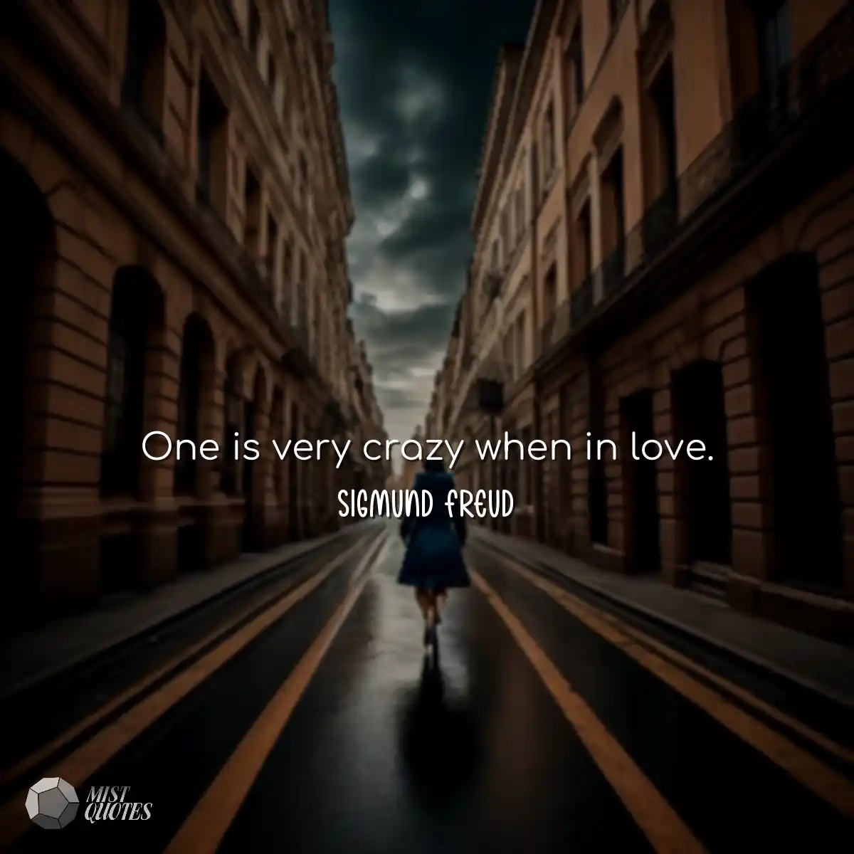 One is very crazy when in love.