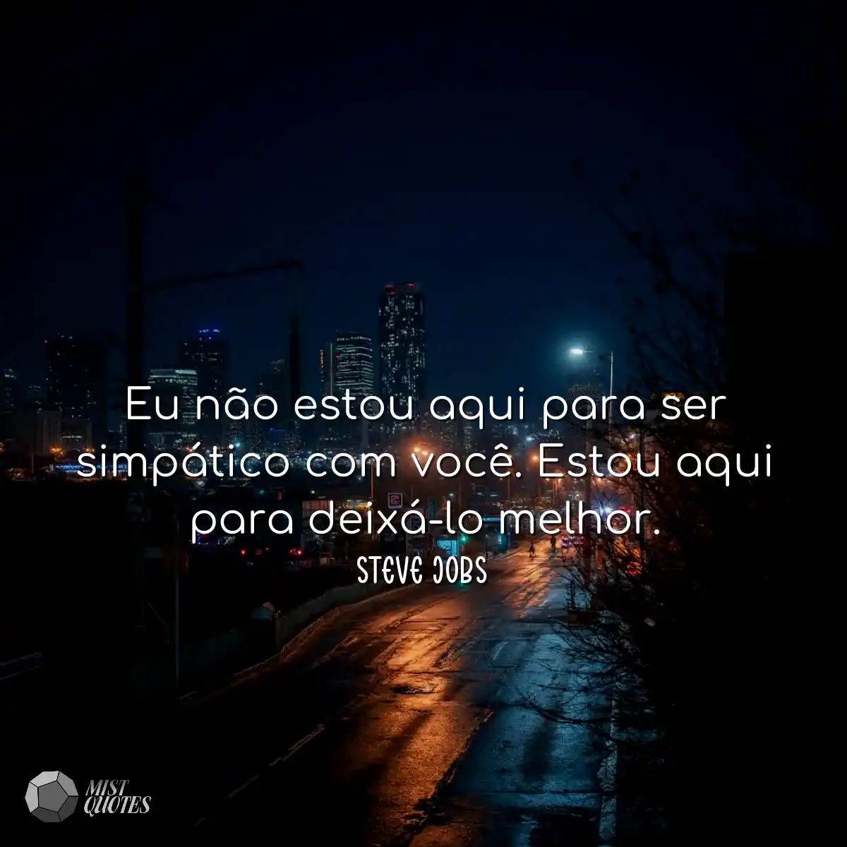 Eu não estou aqui para ser simpático com você. Est