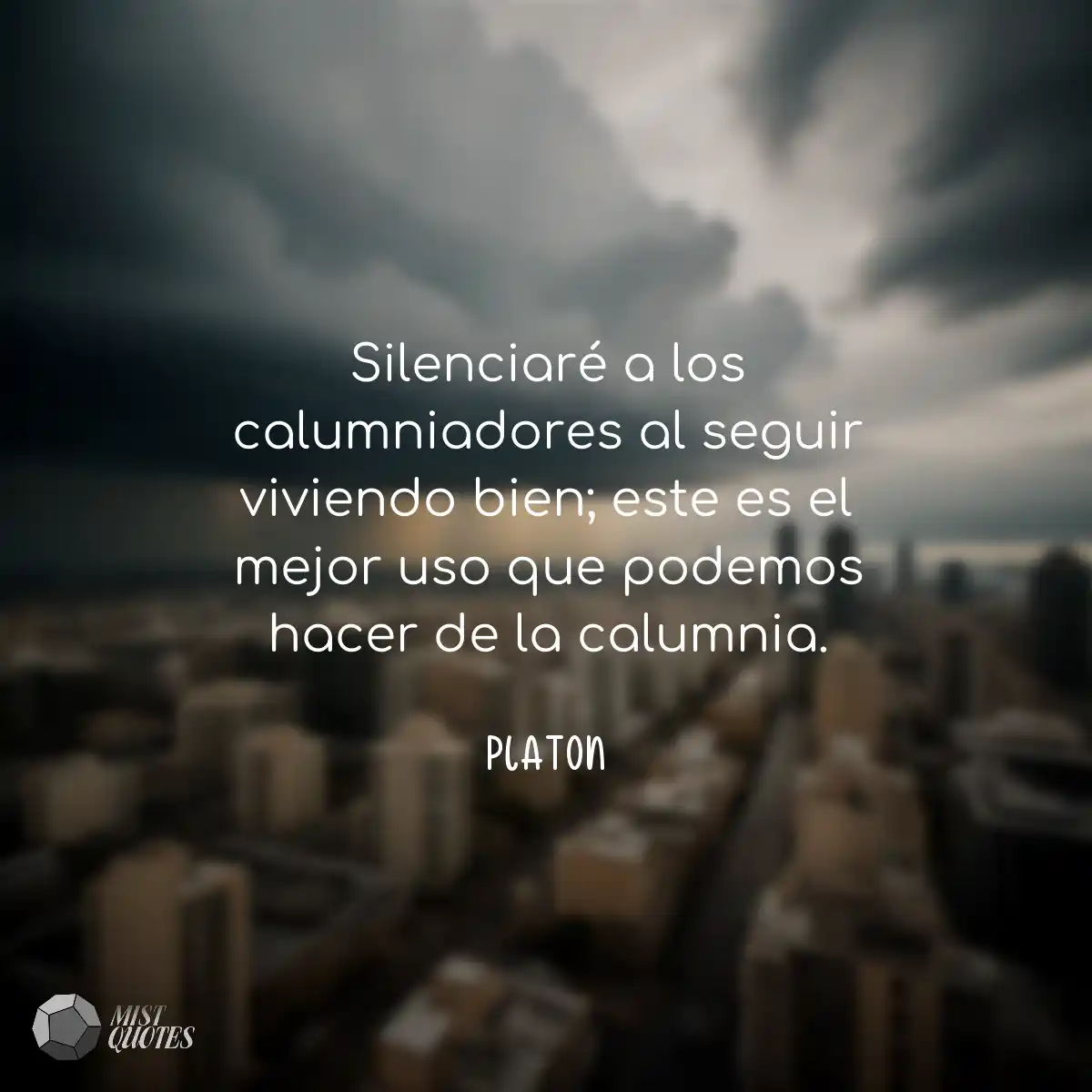 Silenciaré a los calumniadores al seguir viviendo 