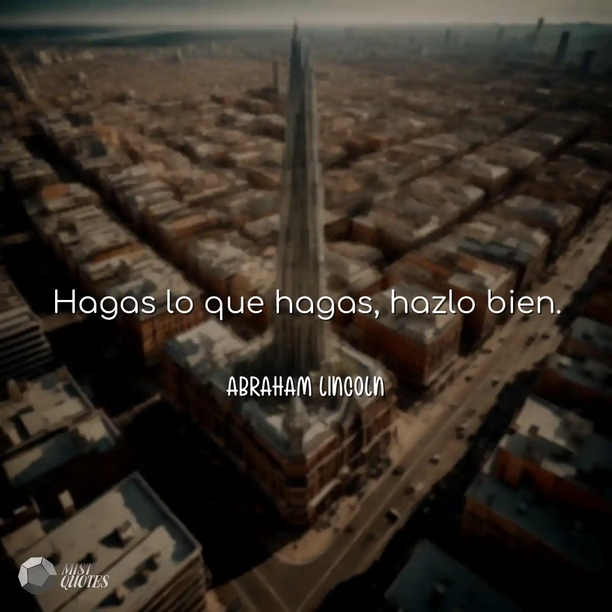 Hagas lo que hagas, hazlo bien.