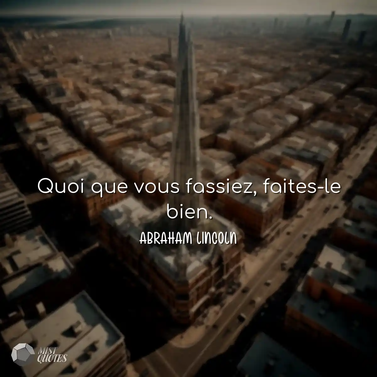 Quoi que vous fassiez, faites-le bien.