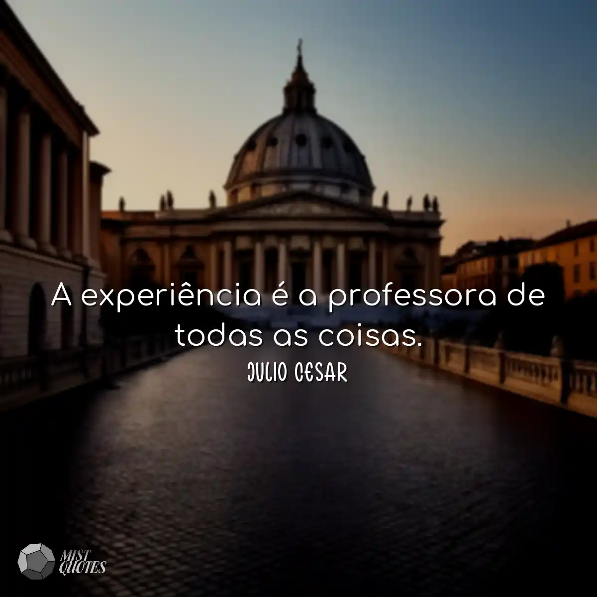 A experiência é a professora de todas as coisas.