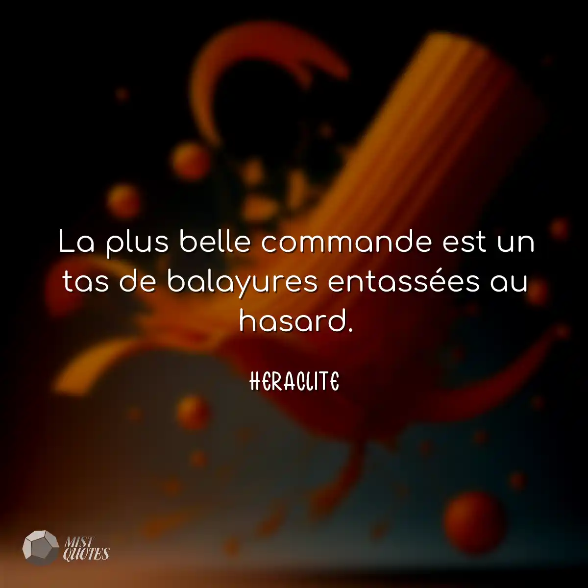 La plus belle commande est un tas de balayures ent
