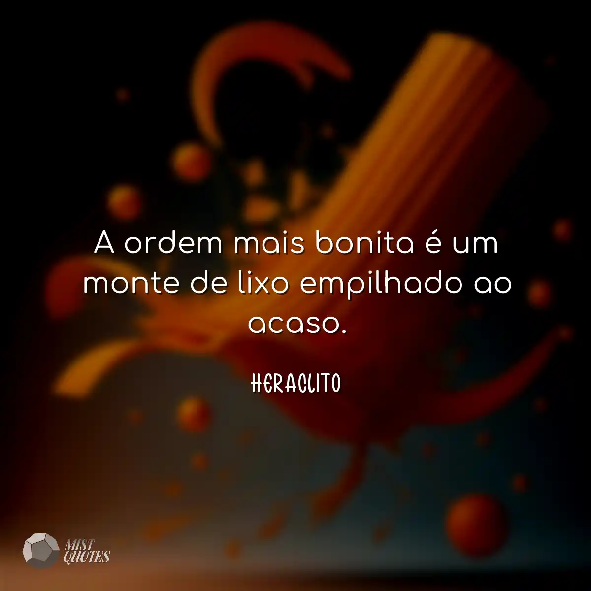 A ordem mais bonita é um monte de lixo empilhado a