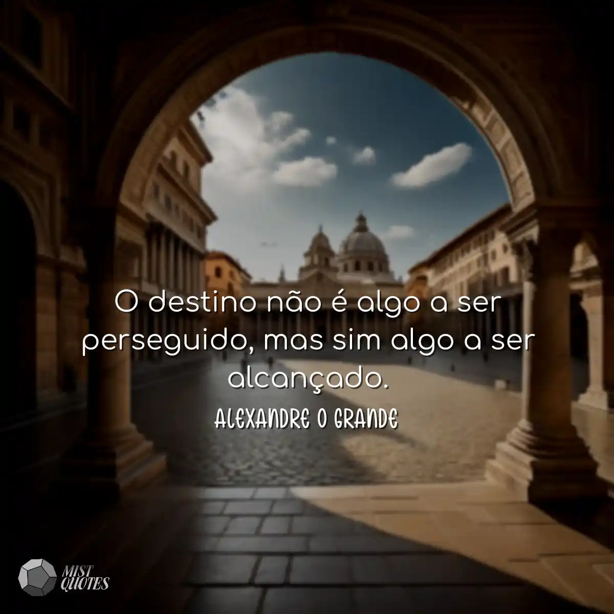 O destino não é algo a ser perseguido, mas sim alg