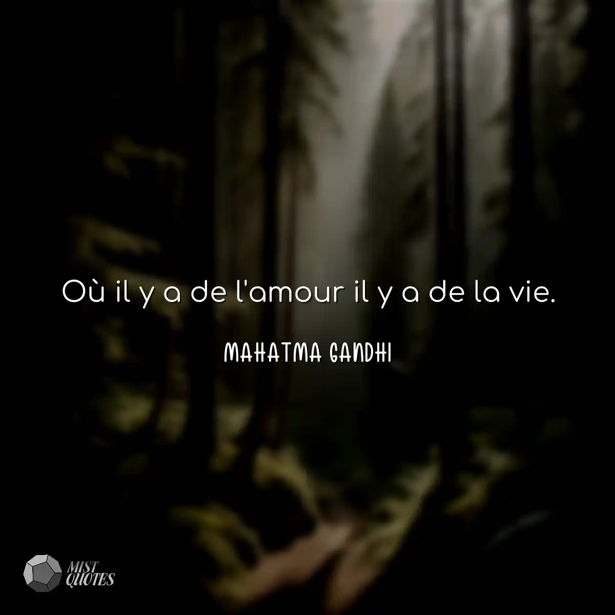 Où il y a de l'amour il y a de la vie.