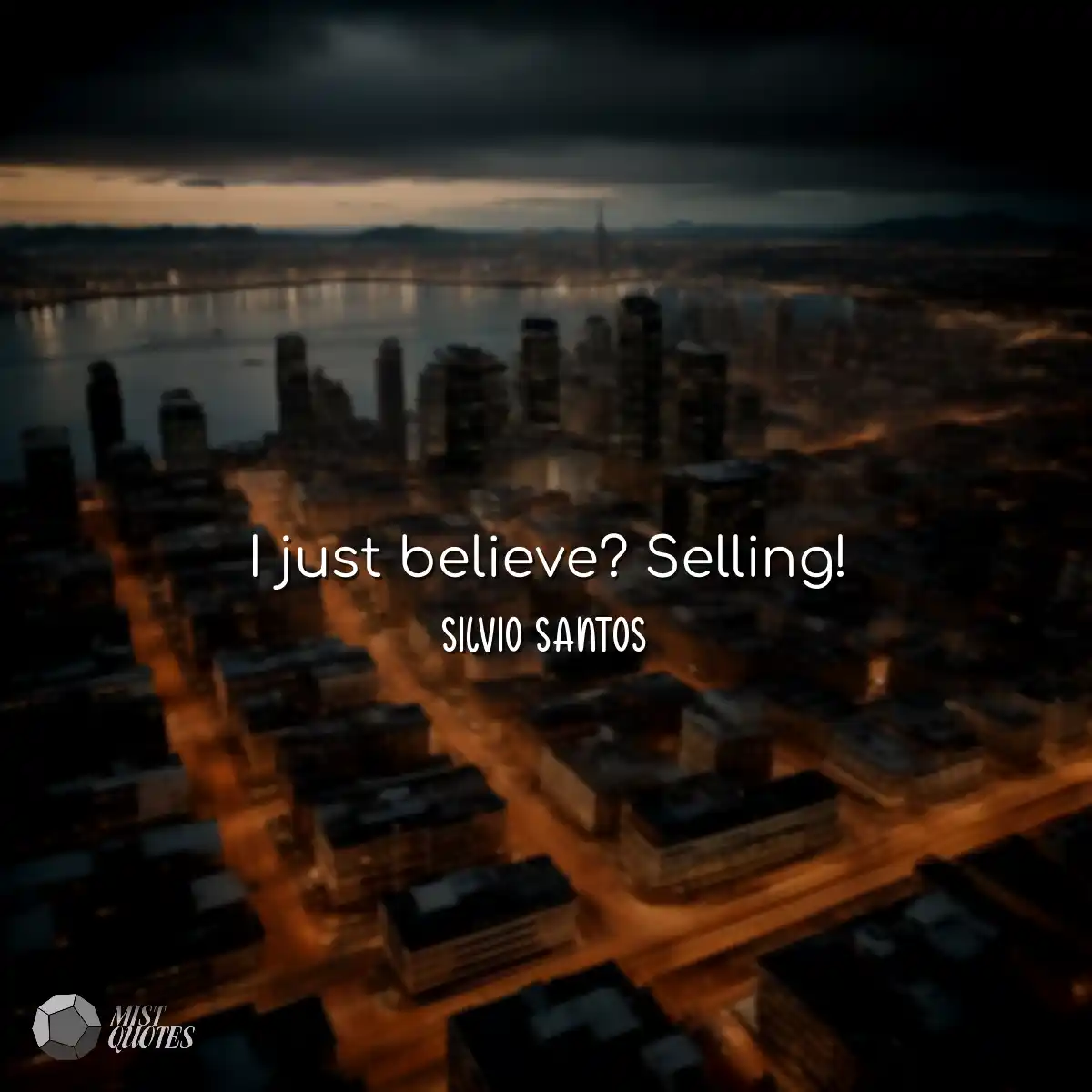 I just believe? Selling!