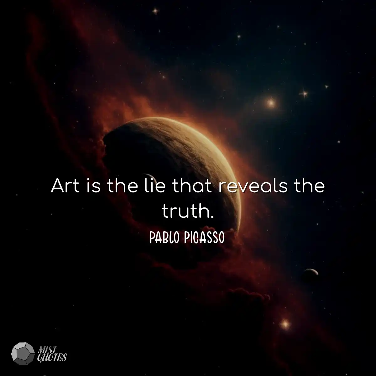 Art is the lie that reveals the truth.