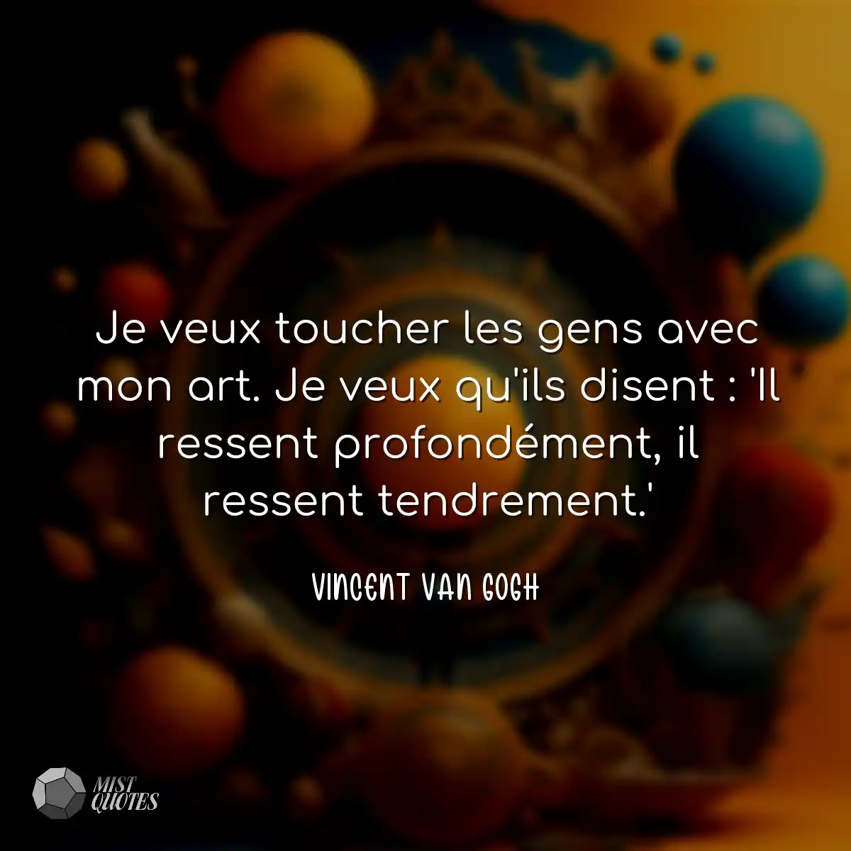 Je veux toucher les gens avec mon art. J