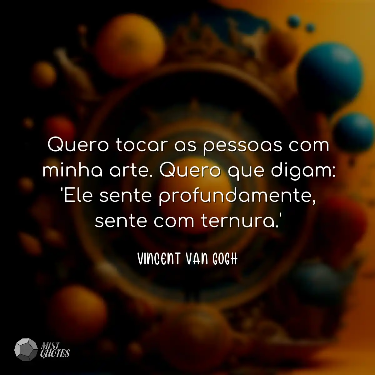 Quero tocar as pessoas com minha arte. Q