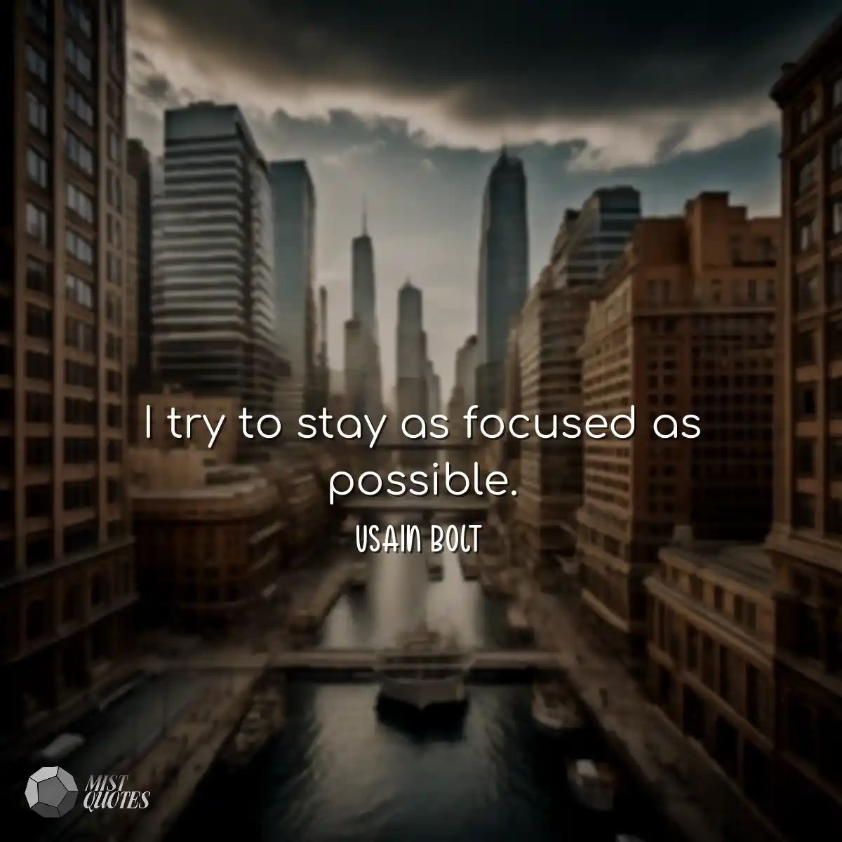 I try to stay as focused as possible.