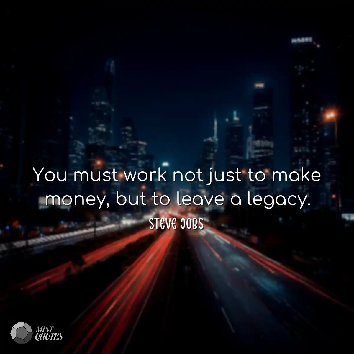 You must work not just to make money, bu