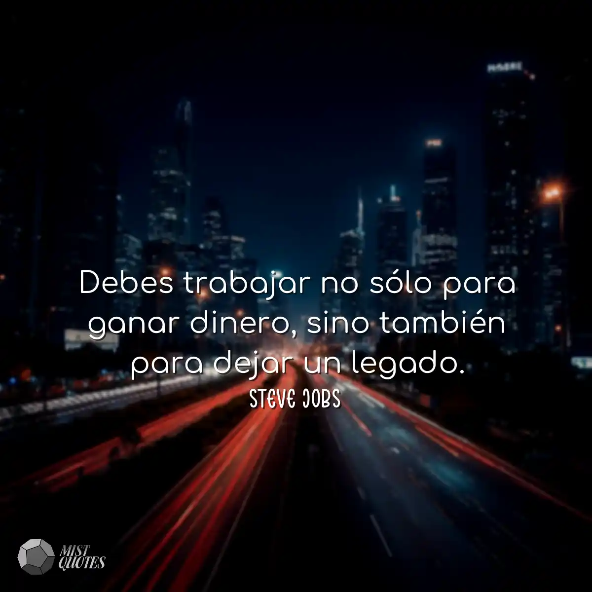 Debes trabajar no sólo para ganar diner