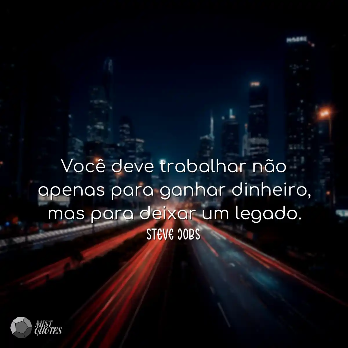 Você deve trabalhar não apenas para ganhar dinheir