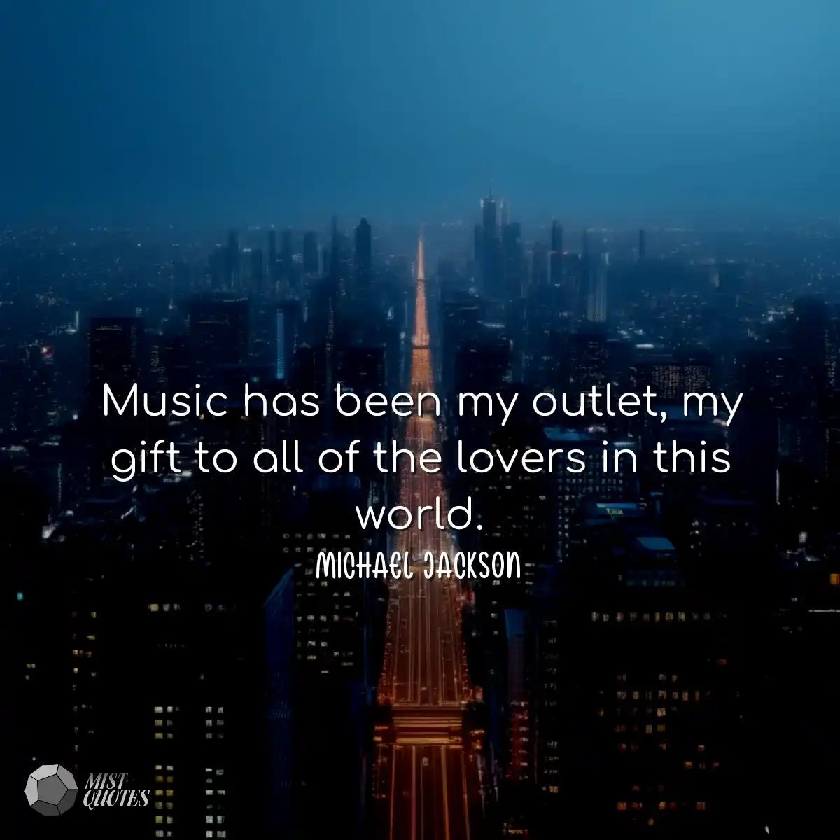 Music has been my outlet, my gift to all