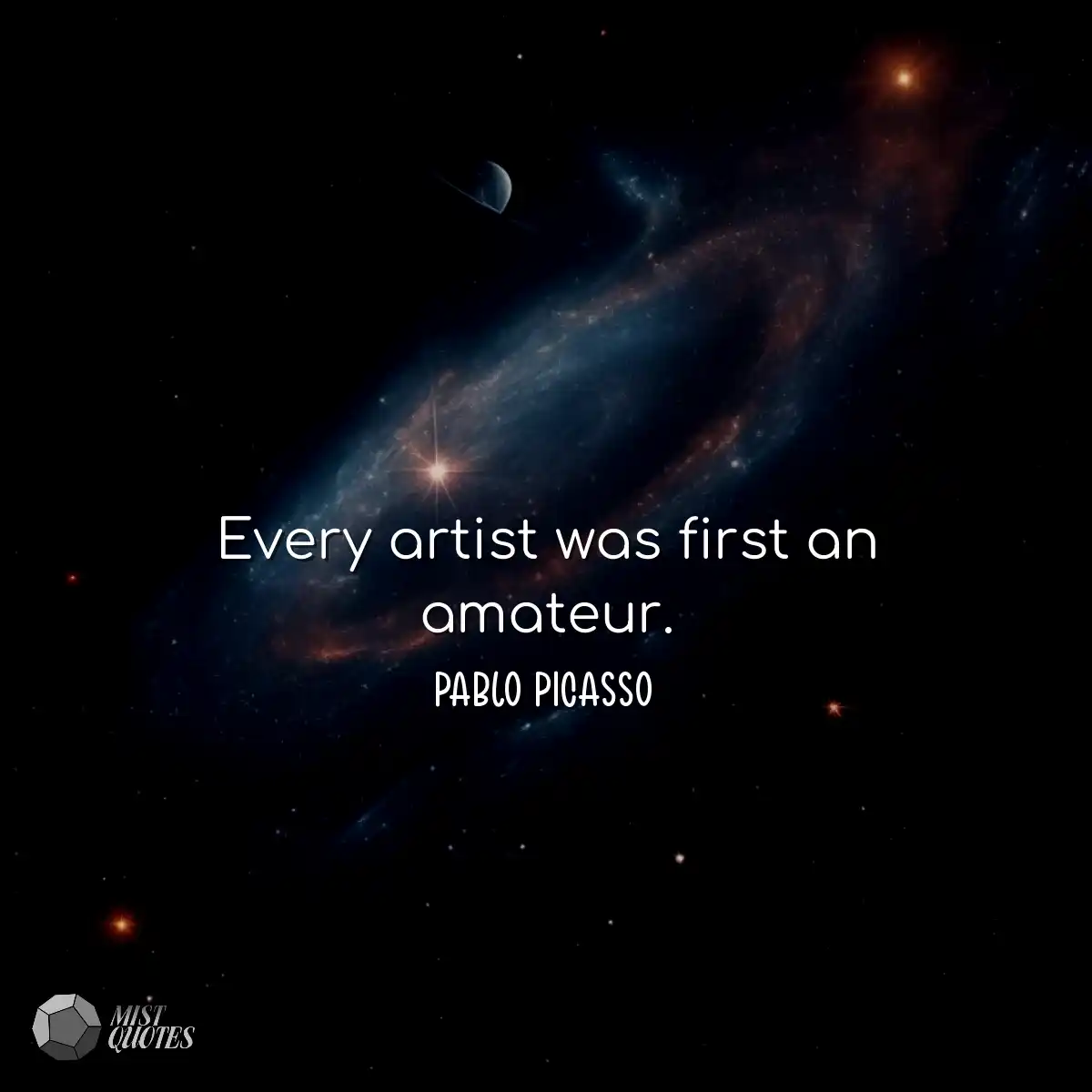 Every artist was first an amateur.