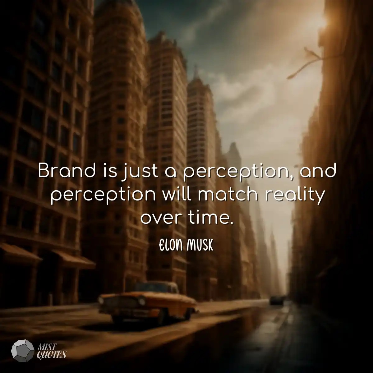Brand is just a perception, and percepti