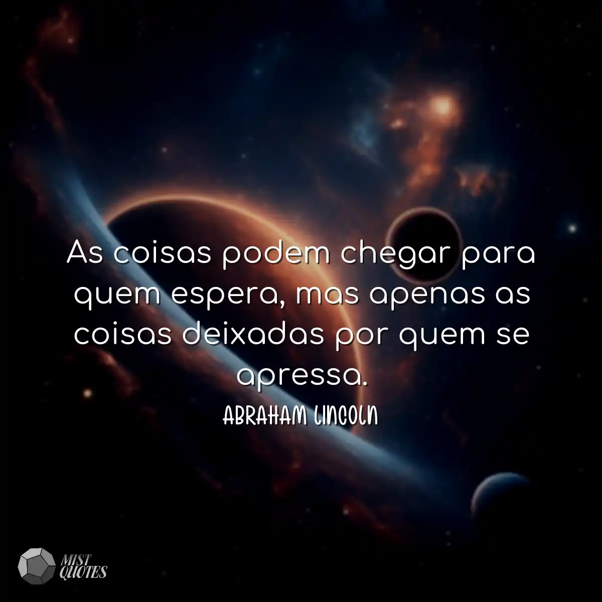 As coisas podem chegar para quem espera, mas apena