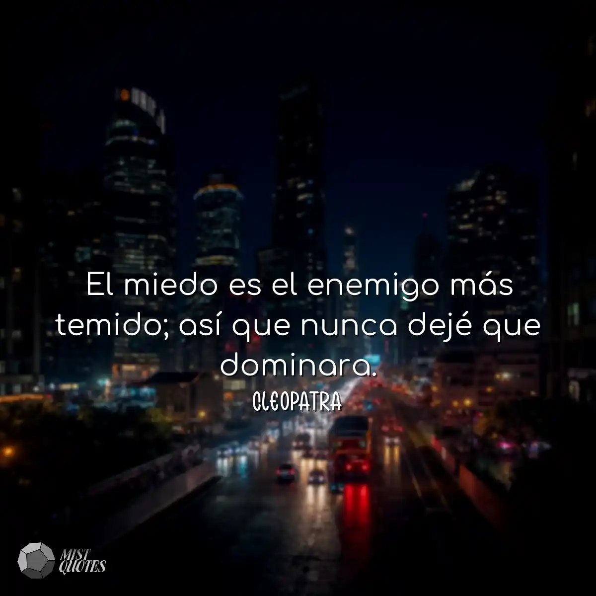 El miedo es el enemigo más temido; así que nunca d