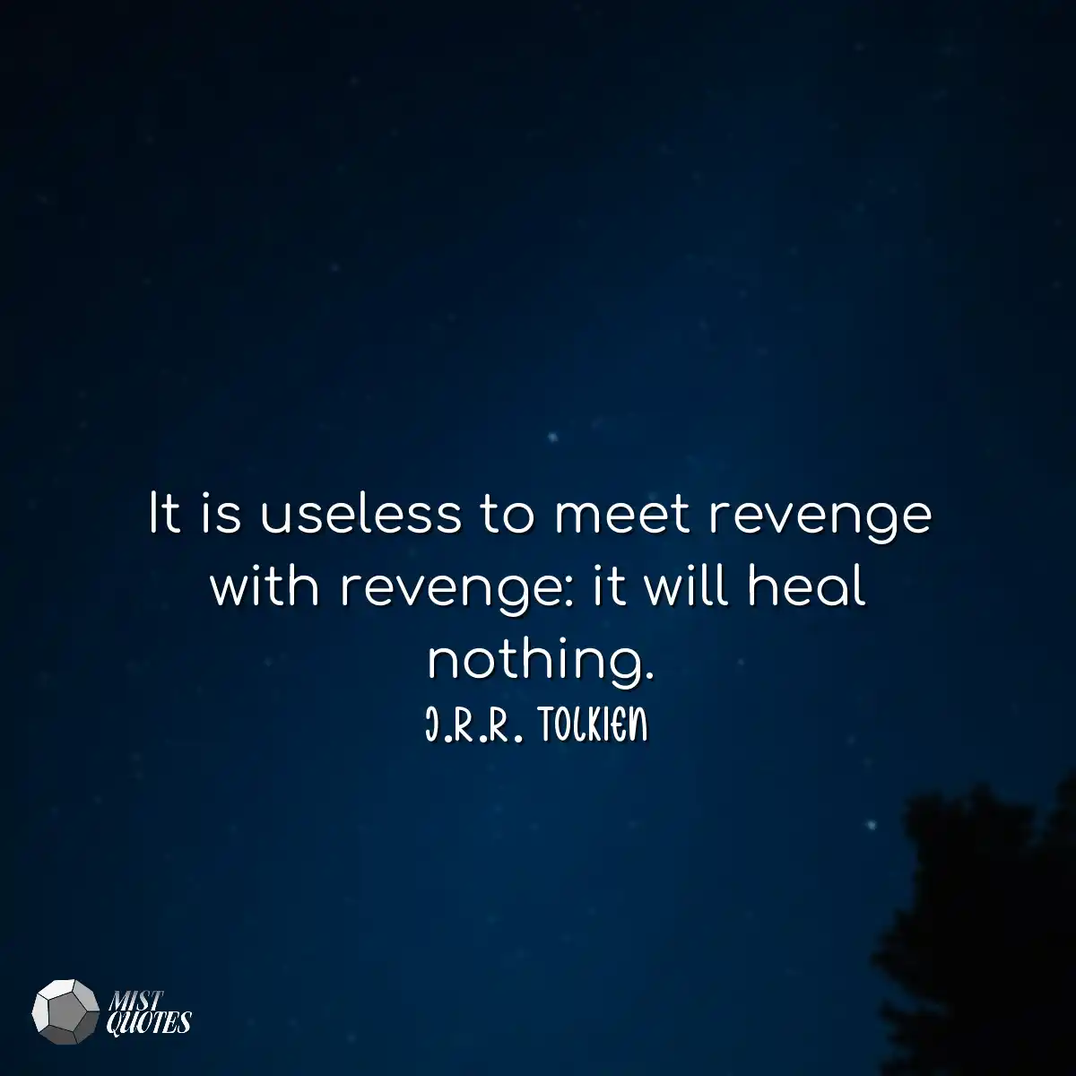 It is useless to meet revenge with reven