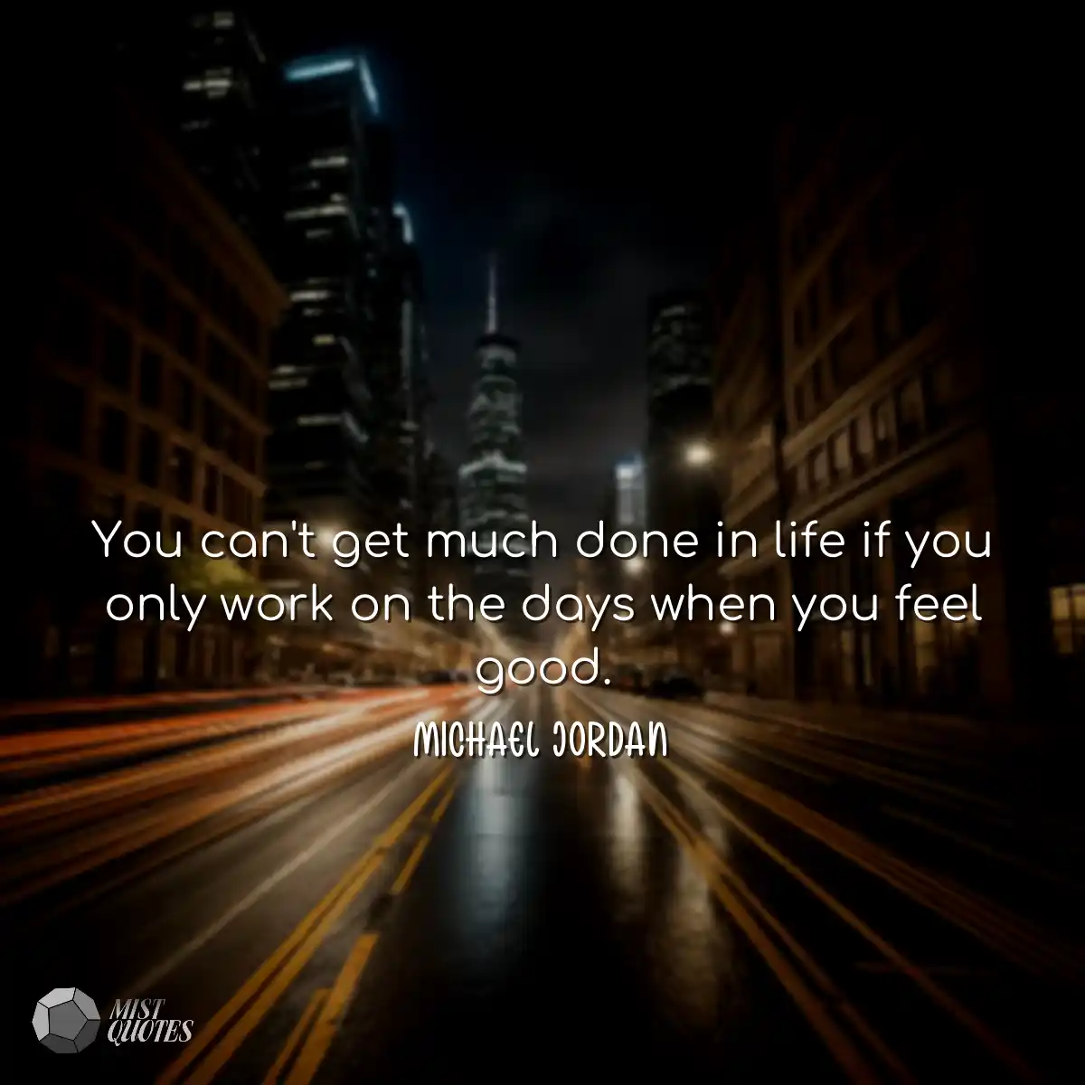 You can't get much done in life if you o