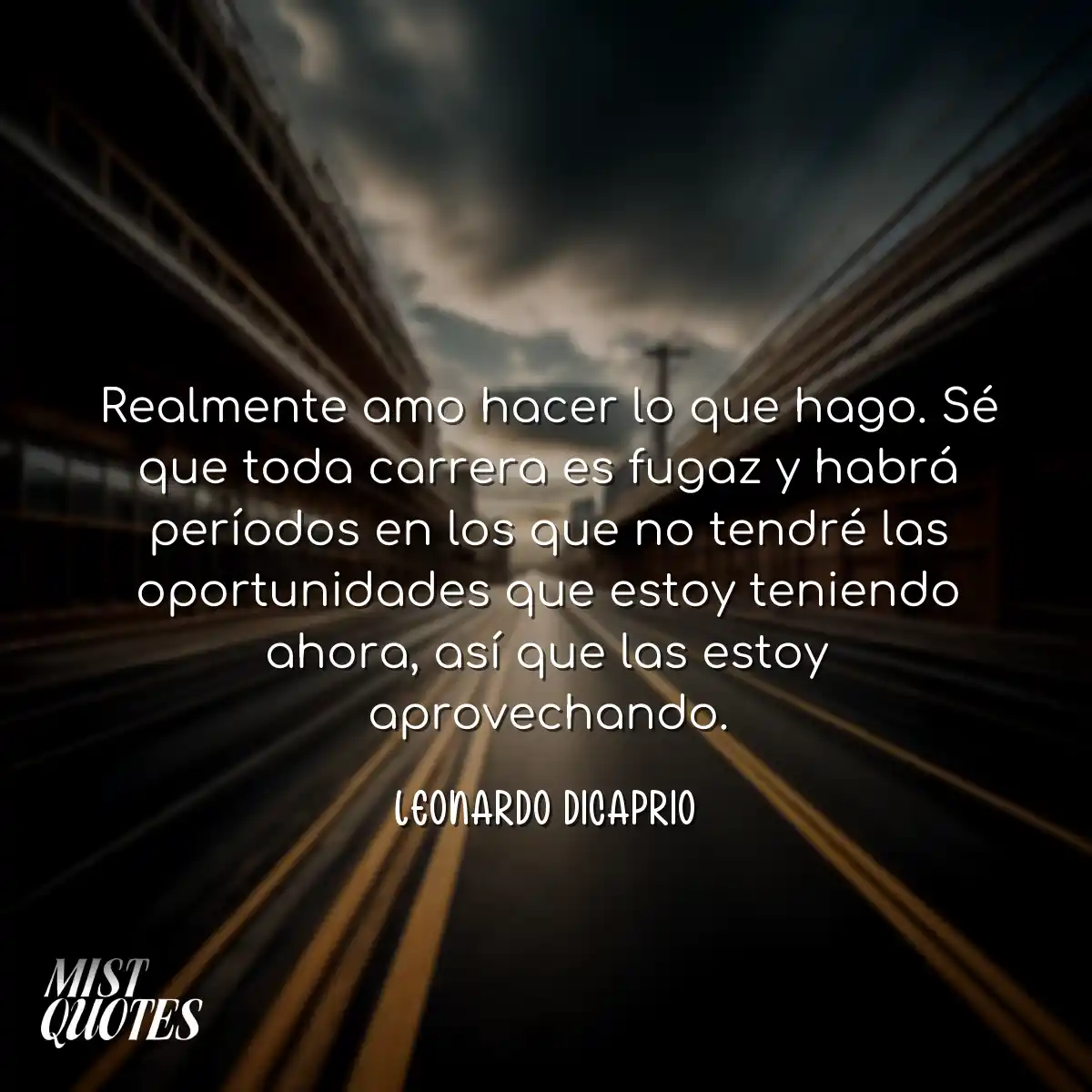 Realmente amo hacer lo que hago. Sé que