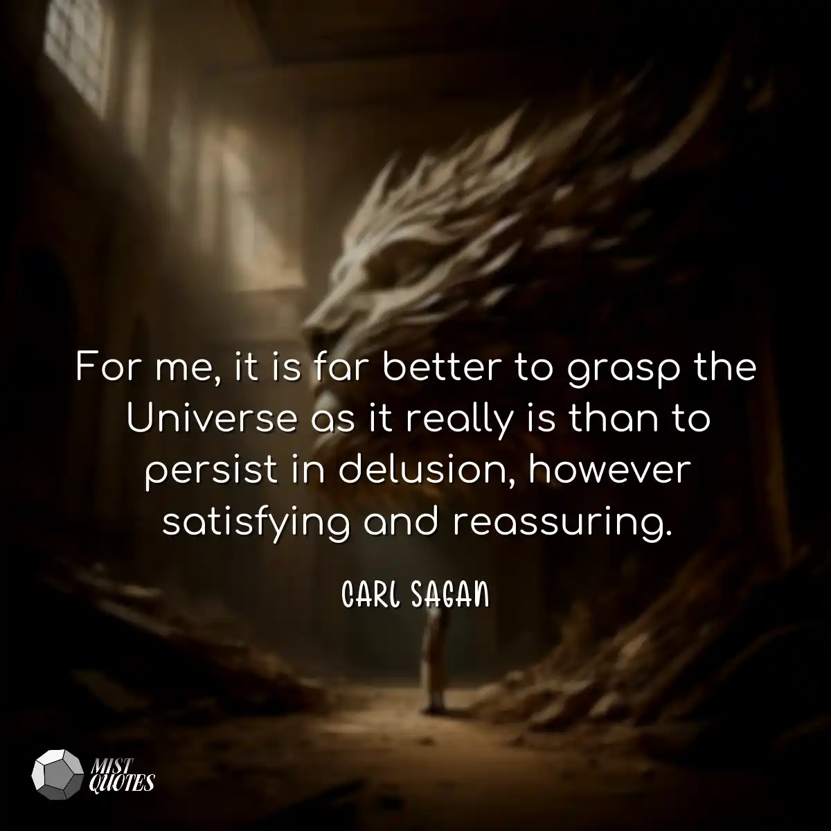 For me, it is far better to grasp the Universe as 