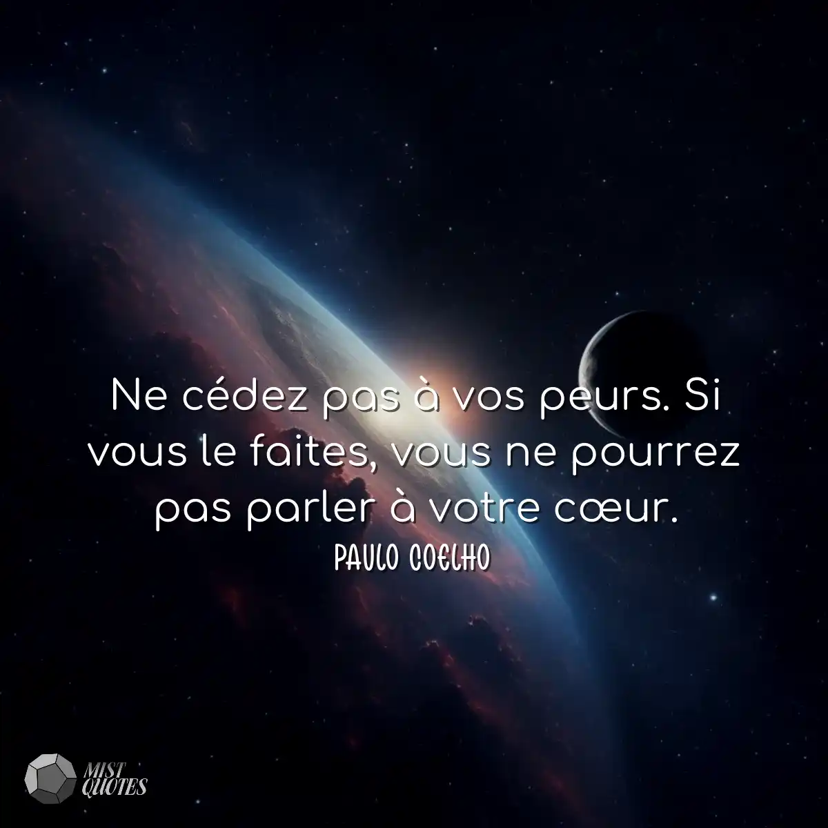 Ne cédez pas à vos peurs. Si vous le faites, vous 
