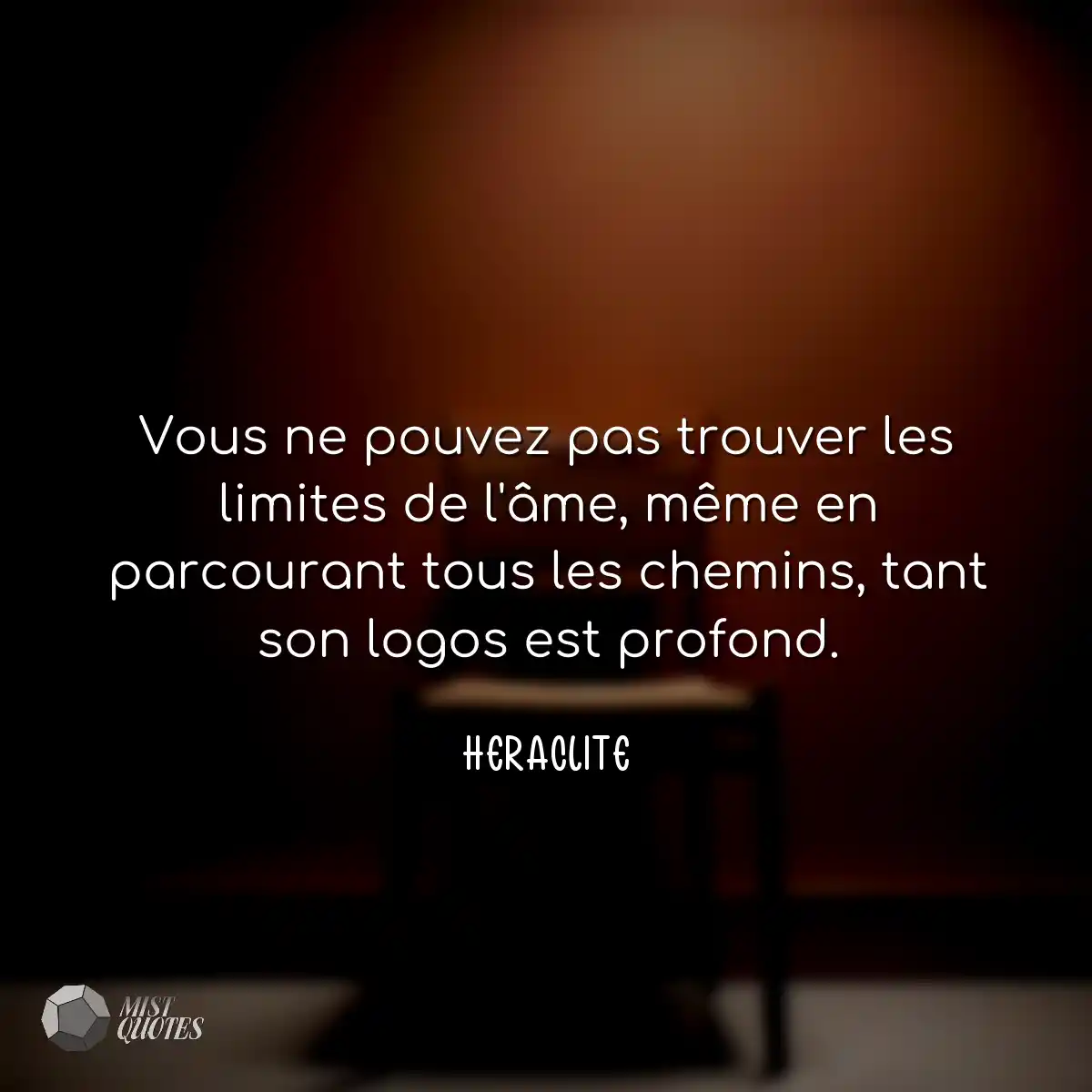 Vous ne pouvez pas trouver les limites de l'âme, m