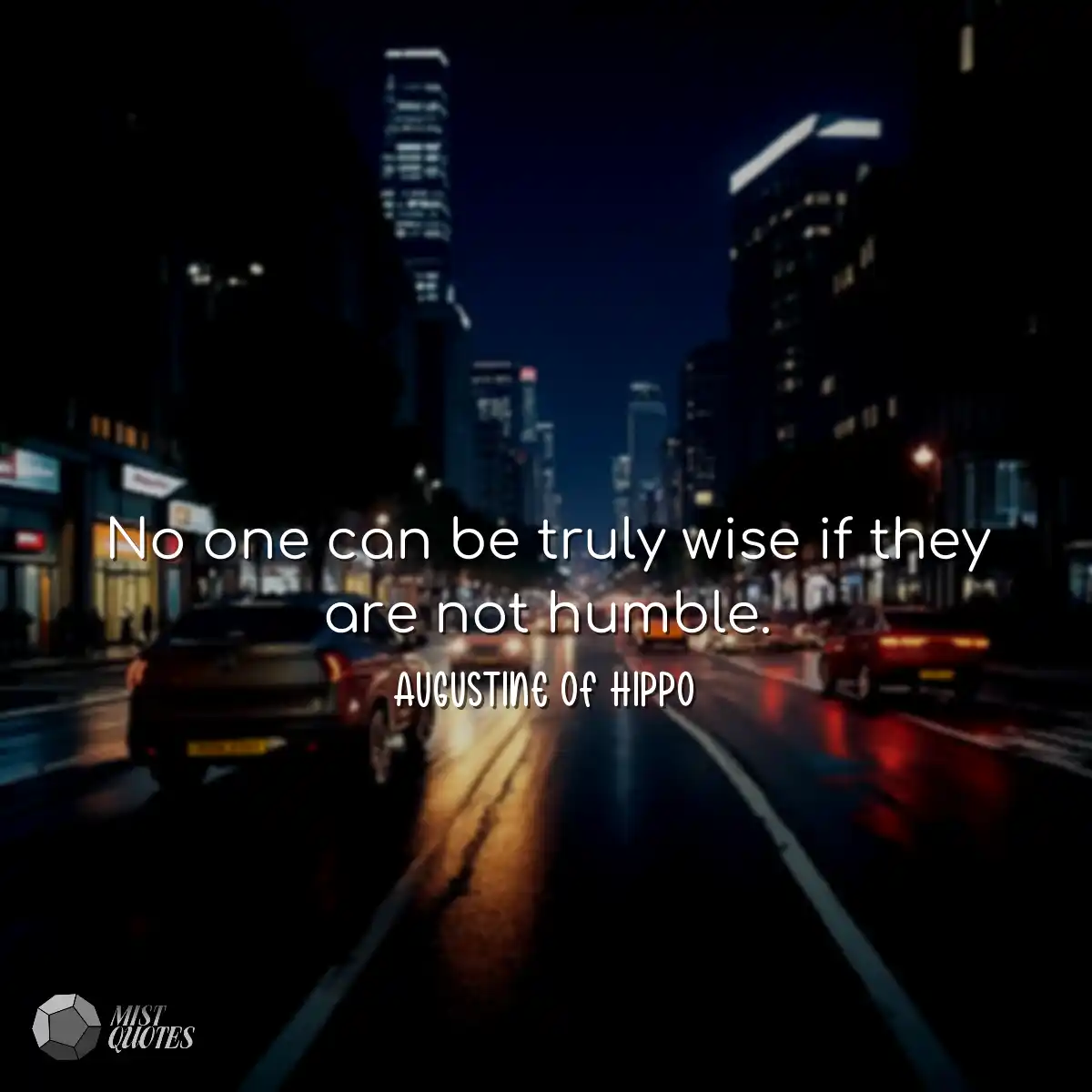 No one can be truly wise if they are not